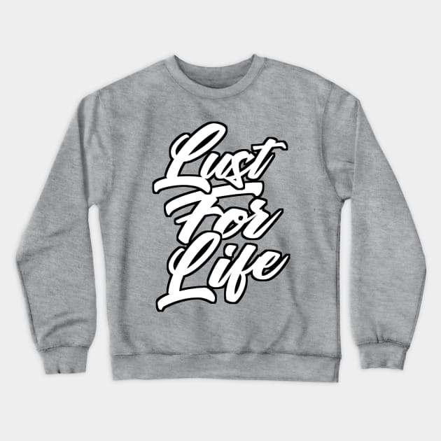 Lust For Life Slogan Apparel Crewneck Sweatshirt by DankFutura